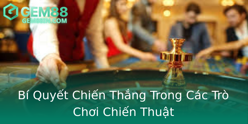Bí Quyết Chiến Thắng Trong Các Trò Chơi Chiến Thuật Bí Quyết Chiến Thắng Trong Các Trò Chơi Chiến Thuật