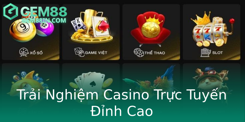 Trải Nghiệm Casino Trực Tuyến Đỉnh Cao Trải Nghiệm Casino Trực Tuyến Đỉnh Cao